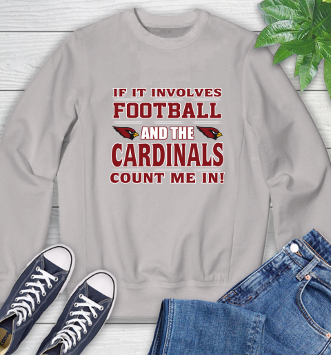 NFL If It Involves Football And The Arizona Cardinals Count Me In Sports Sweatshirt 12