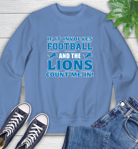 NFL If It Involves Football And The Detroit Lions Count Me In Sports Sweatshirt 11