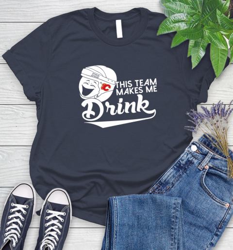 Calgary Flames NHL Hockey This Team Makes Me Drink Adoring Fan Women's T-Shirt 14