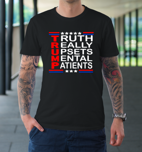 Trump Really Upsets Mental Patients T-Shirt