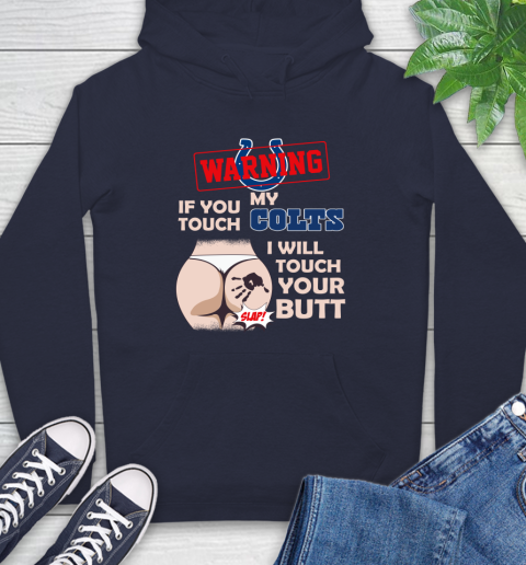 Indianapolis Colts NFL Football Warning If You Touch My Team I Will Touch My Butt Hoodie 3