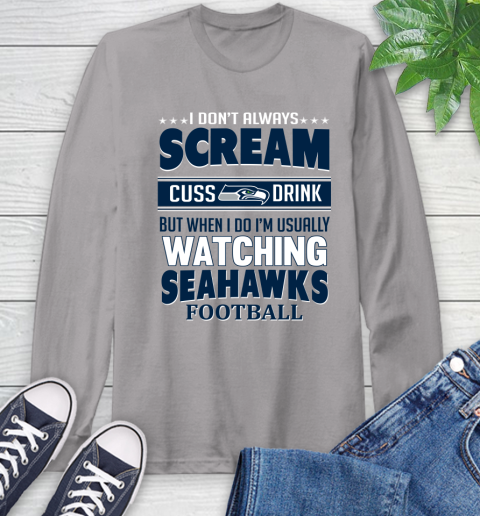 Seattle Seahawks NFL Football I Scream Cuss Drink When I'm Watching My Team Long Sleeve T-Shirt 6
