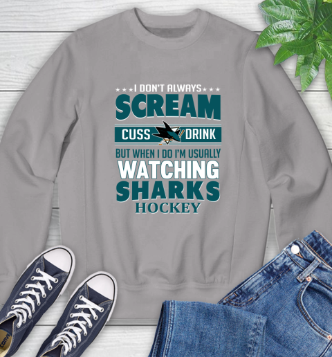 San Jose Sharks NHL Hockey I Scream Cuss Drink When I'm Watching My Team Sweatshirt 5