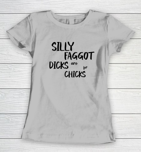 Silly Faggot Dicks Are For Chicks Shirt LGBT Pride Month Women's T-Shirt 3