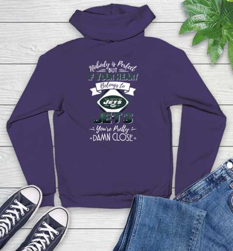 NFL Football New York Jets Nobody Is Perfect But If Your Heart Belongs To Jets You're Pretty Damn Close Shirt Youth Hoodie 5