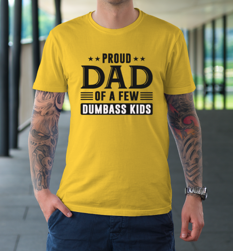Proud Dad Of A Few Dumbass Kids T-Shirt 4