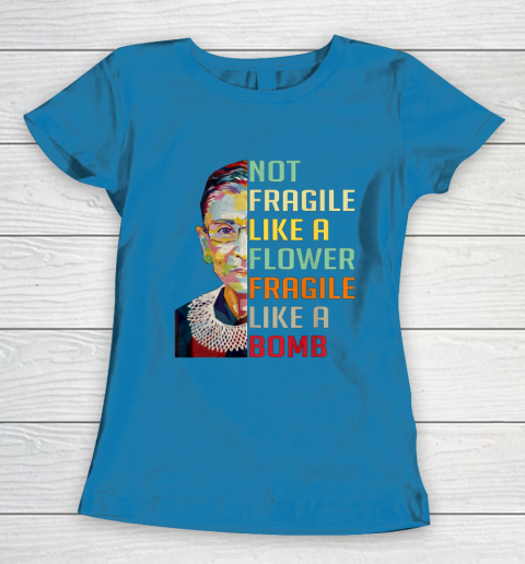 Notorious RBG Shirt Women Not Fragile Like A Flower Fragile Like A Bomb Ruth Bader Ginsburg Women's T-Shirt 6