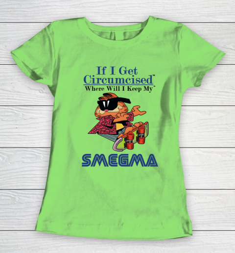 If I Get Circumcised When Will I Keep My Smegma Women's T-Shirt 5