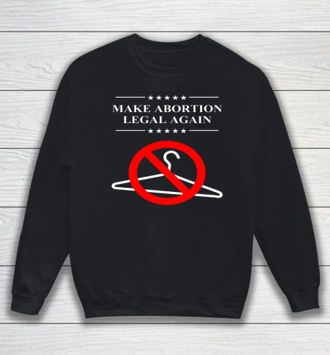 Pro Choice Shirt Make Abortion Legal Again Sweatshirt
