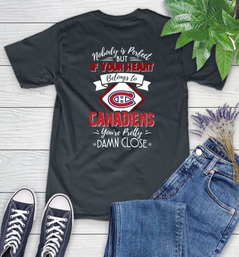 NHL Hockey Montreal Canadiens Nobody Is Perfect But If Your Heart Belongs To Canadiens You're Pretty Damn Close Shirt Women's T-Shirt 6