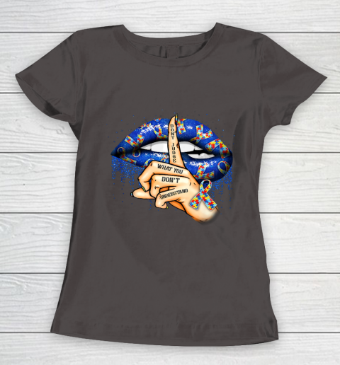 Autism Lips Don t Judge What You Don t Understand Autism Mom Women's T-Shirt 7