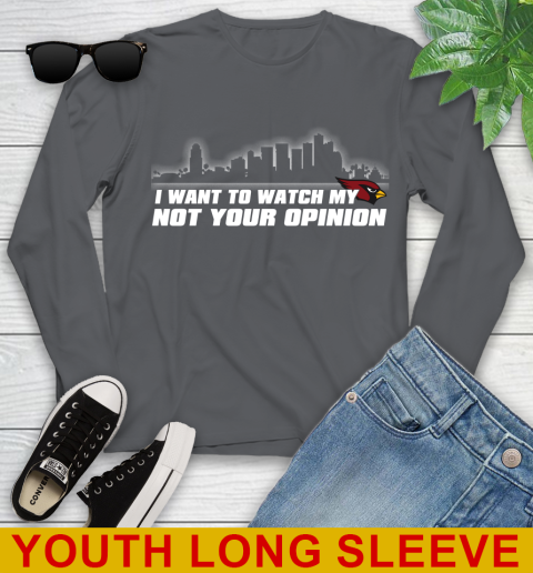 Arizona Cardinals NFL I Want To Watch My Team Not Your Opinion Youth Long Sleeve 9