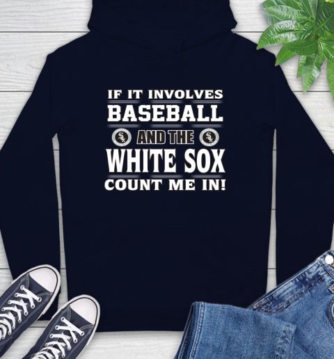 MLB If It Involves Baseball And The Chicago White Sox Count Me In Sports Hoodie 4