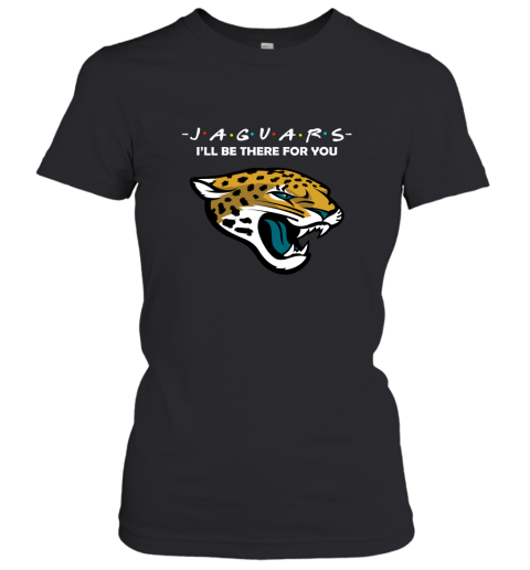 I'll Be There For You Jacksonville Jaguars Friends Movie NFL Women's T-Shirt