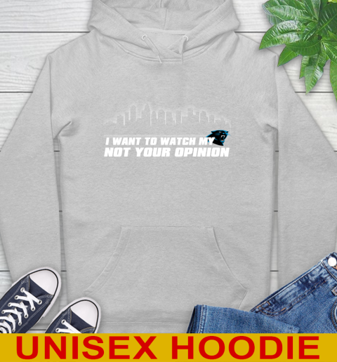 Carolina Panthers NFL I Want To Watch My Team Not Your Opinion Hoodie 6