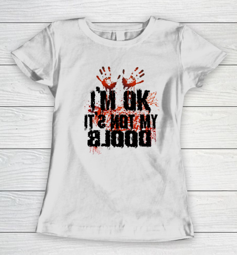 I'm Ok It's Not My Blood Halloween Women's T-Shirt