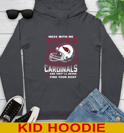 NFL Football Arizona Cardinals Mess With Me I Fight Back Mess With My Team And They'll Never Find Your Body Shirt Youth Hoodie 9