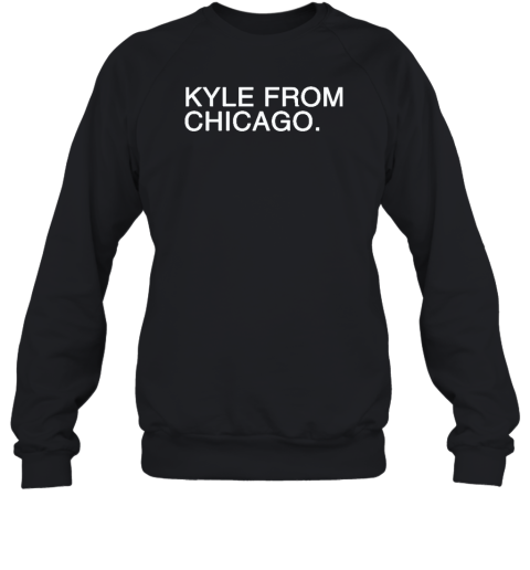 Kyle From Chicago Sweatshirt