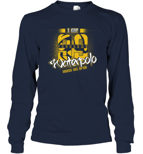 I Got 99 Problems Waterpolo Solves All Of'em Long Sleeve T-Shirt 3 I Got 99 Problems Waterpolo Solves All Of'em Long Sleeve T-Shirt - Image 3