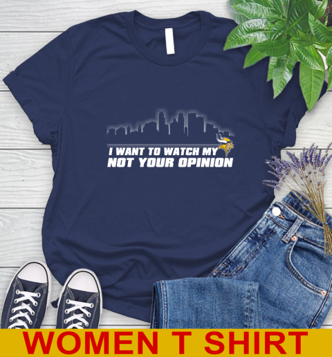 Minnesota Vikings NFL I Want To Watch My Team Not Your Opinion Women's T-Shirt 12