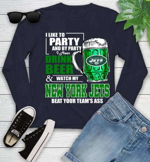 NFL I Like To Party And By Party I Mean Drink Beer and Watch My New York Jets Beat Your Team's Ass Football Youth Long Sleeve 2