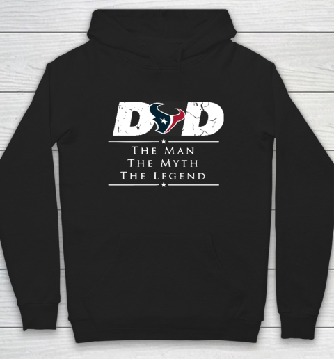 Houston Texans NFL Football Dad The Man The Myth The Legend Hoodie