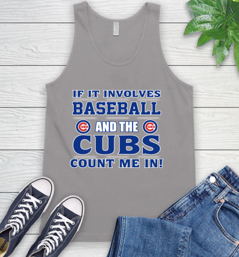 MLB If It Involves Baseball And The Chicago Cubs Count Me In Sports Tank Top 4