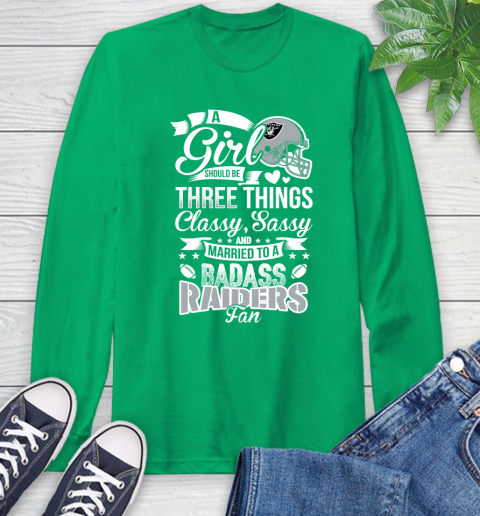 Oakland Raiders NFL Football A Girl Should Be Three Things Classy Sassy And A Be Badass Fan Long Sleeve T-Shirt 8