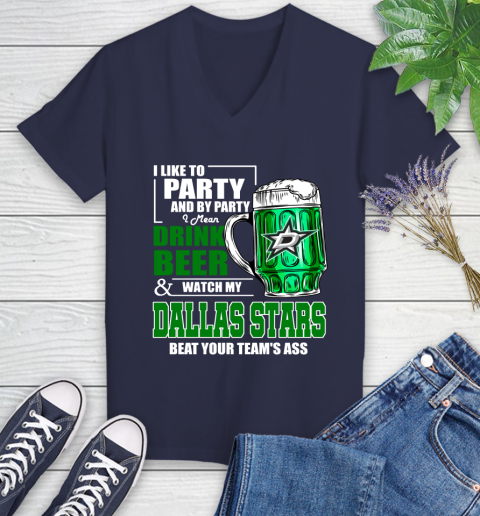 NHL I Like To Party And By Party I Mean Drink Beer And Watch My Dallas Stars Beat Your Team's Ass Hockey Women's V-Neck T-Shirt 12