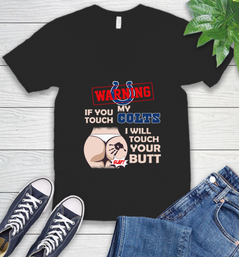 Indianapolis Colts NFL Football Warning If You Touch My Team I Will Touch My Butt V-Neck T-Shirt