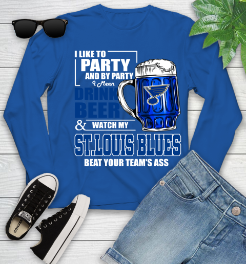 NHL I Like To Party And By Party I Mean Drink Beer And Watch My St.Louis Blues Beat Your Team's Ass Hockey Youth Long Sleeve 10