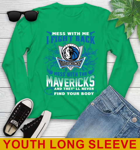 NBA Basketball Dallas Mavericks Mess With Me I Fight Back Mess With My Team And They'll Never Find Your Body Shirt Youth Long Sleeve 7