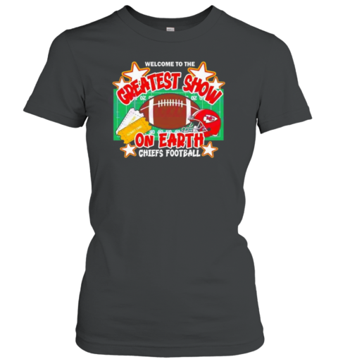 Welcome To The Greatest Show On Earth Chiefs Football Women's T-Shirt