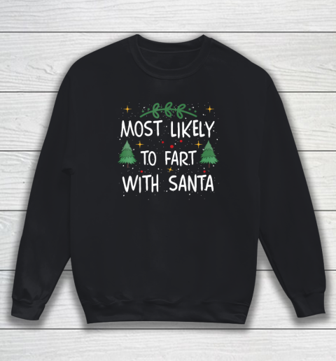 Most Likely To Fart With Santa Funny Quote Christmas Sweatshirt
