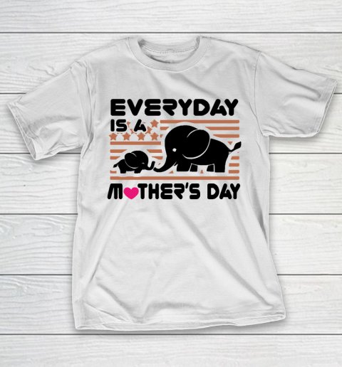 Mother's Day Funny Gift Ideas Apparel  happy mothers day, everyday is a mothers T Shirt T-Shirt