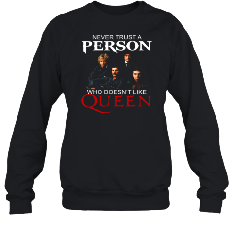 Never Trust A Person Who Doesn't Like Queen Sweatshirt