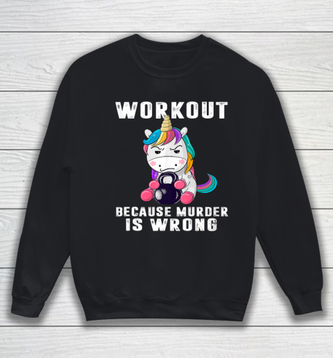 Workout Because Murder Is Wrong Funny Unicorn Sweatshirt