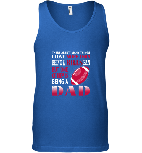 9yph i love more than being a bills fan being a dad football unisex tank 17 front royal