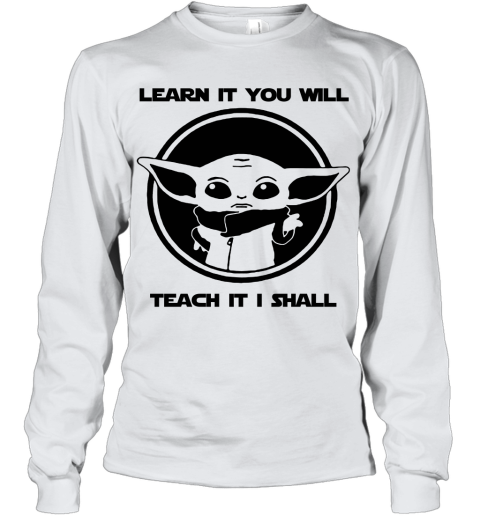 Learn It You Will Teach It I Shall Baby Yoda Teacher Youth Long Sleeve