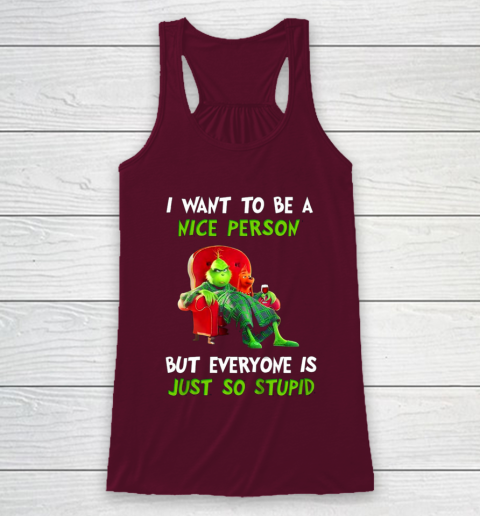 I Want To Be A Nice Person But Everyone so Stupid Grinch Christmas Racerback Tank 2