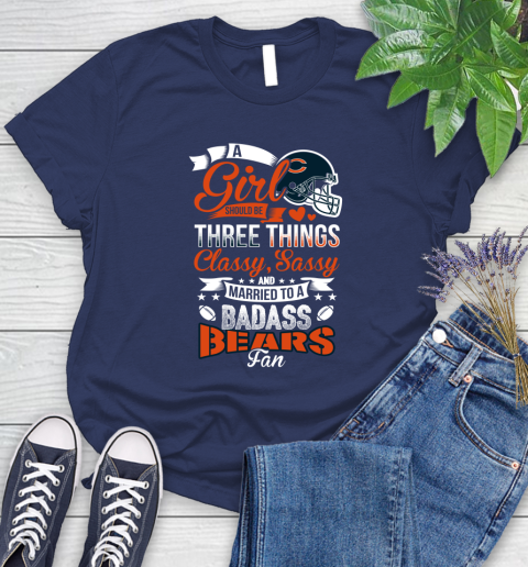 Chicago Bears NFL Football A Girl Should Be Three Things Classy Sassy And A Be Badass Fan Women's T-Shirt 14