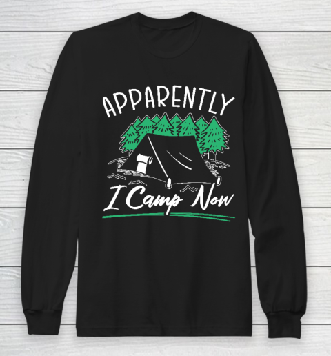 Apparently I Camp Now Funny Camper Camping Tent Long Sleeve T-Shirt