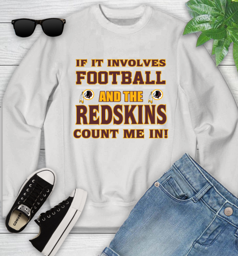 NFL If It Involves Football And The Washington Redskins Count Me In Sports Youth Sweatshirt