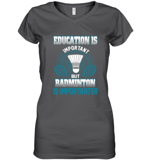 Education Is Important But Badminton Is Importanter Women's V-Neck T-Shirt 3