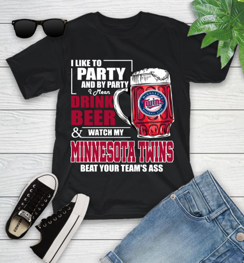 MLB I Like To Party And By Party I Mean Drink Beer And Watch My Minnesota Twins Beat Your Team's Ass Baseball Youth T-Shirt