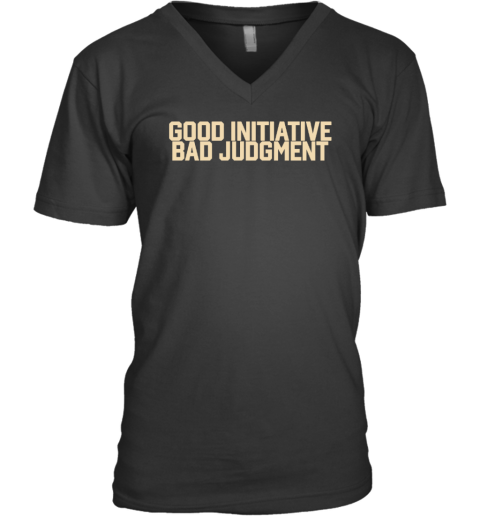 Good Initiative Bad Judgment V-Neck T-Shirt