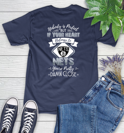 NBA Basketball Brooklyn Nets Nobody Is Perfect But If Your Heart Belongs To Nets You're Pretty Damn Close Shirt Women's T-Shirt 12