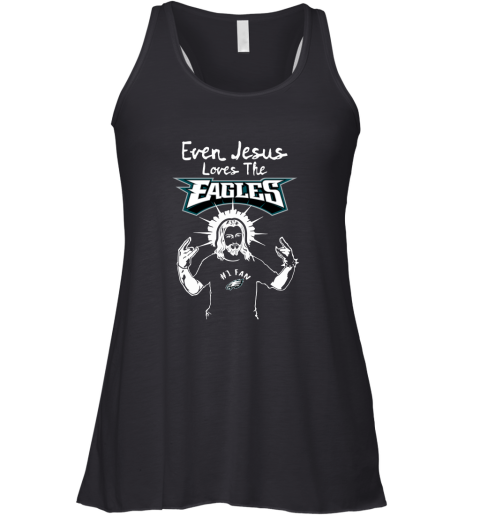 Even Jesus Loves The Eagles #1 Fan Philadelphia Eagles Racerback Tank