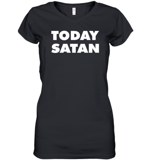 Today Satan Women's V-Neck T-Shirt