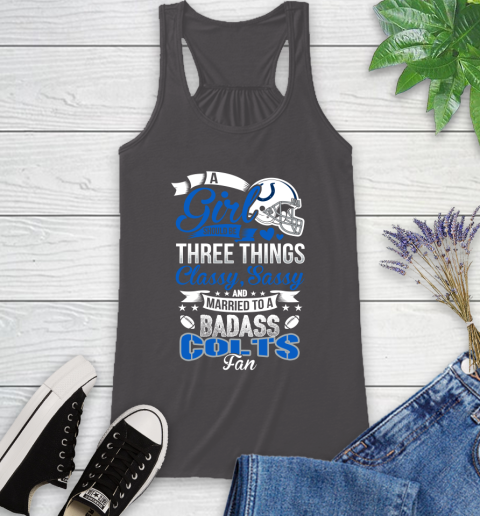 Indianapolis Colts NFL Football A Girl Should Be Three Things Classy Sassy And A Be Badass Fan Racerback Tank 11